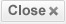 Close